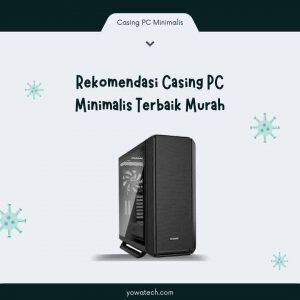 11 Rekomendasi Casing PC Minimalis Terbaik Murah