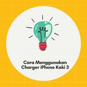 Cara Menggunakan Charger iPhone Kaki 3