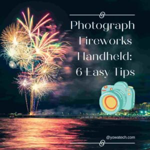How To Photograph Fireworks Handheld: 6 Easy Tips