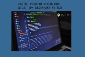 6+ Contoh Program Menghitung Nilai IPK Sederhana Python