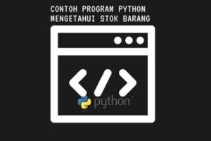 6+ Contoh Program Python Mengetahui Stok Barang