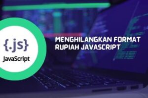 4+ Contoh Menghilangkan Format Rupiah Javascript