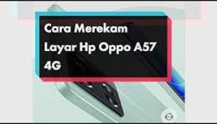 Cara Merekam Layar HP Oppo A57: A Symphony of Screen Recording